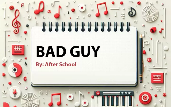 Lirik lagu: Bad Guy oleh After School :: Cari Lirik Lagu di WowKeren.com ?