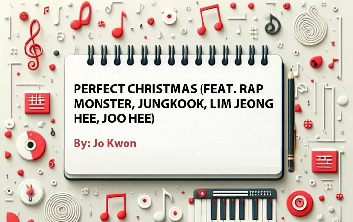 Lirik lagu: Perfect Christmas (Feat. Rap Monster, Jungkook, Lim Jeong Hee, Joo Hee) oleh Jo Kwon :: Cari Lirik Lagu di WowKeren.com ?