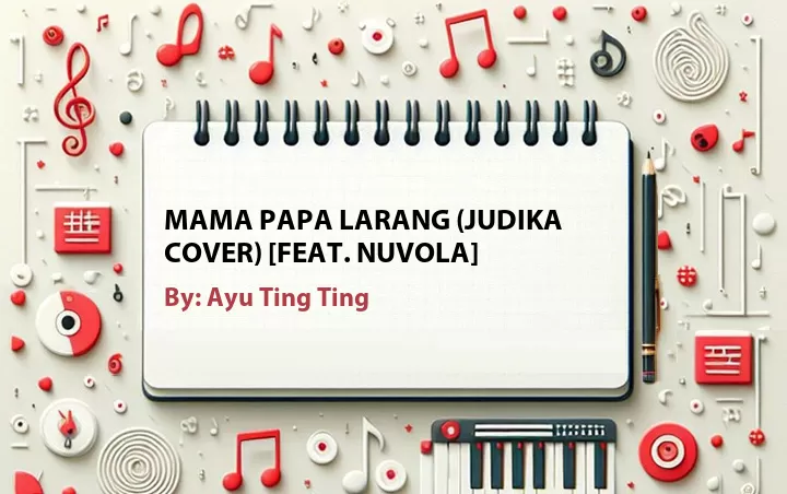 Lirik lagu: Mama Papa Larang (Judika Cover) [Feat. Nuvola] oleh Ayu Ting Ting :: Cari Lirik Lagu di WowKeren.com ?