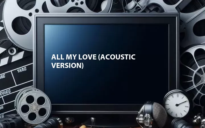 All My Love (Acoustic Version)
