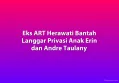 Eks ART Herawati Bantah Langgar Privasi Anak Erin dan Andre Taulany