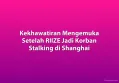 Kekhawatiran Mengemuka Setelah RIIZE Jadi Korban Stalking di Shanghai