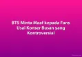 BTS Minta Maaf kepada Fans Usai Konser Busan yang Kontroversial