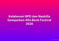 Kolaborasi NPD dan Naykilla Gemparkan Allo Bank Festival 2026