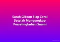Sarah Gibson Siap Cerai Setelah Mengungkap Perselingkuhan Suami
