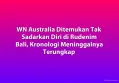 WN Australia Ditemukan Tak Sadarkan Diri di Rudenim Bali, Kronologi Meninggalnya Terungkap
