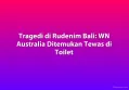 Tragedi di Rudenim Bali: WN Australia Ditemukan Tewas di Toilet