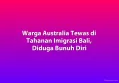 Warga Australia Tewas di Tahanan Imigrasi Bali, Diduga Bunuh Diri