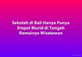 Sekolah di Bali Hanya Punya Empat Murid di Tengah Ramainya Wisatawan