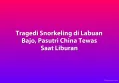 Tragedi Snorkeling di Labuan Bajo, Pasutri China Tewas Saat Liburan