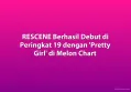 RESCENE Berhasil Debut di Peringkat 19 dengan 'Pretty Girl' di Melon Chart