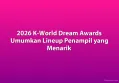 2026 K-World Dream Awards Umumkan Lineup Penampil yang Menarik