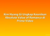 Kim Hyang Gi Ungkap Keunikan Absolute Value of Romance di Prime Video