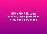 ENHYPEN Rilis Lagu 'Stealer', Menggambarkan Cinta yang Berbahaya