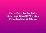 Haru, Putri Tablo, Tulis Lirik Lagu Baru RIIZE untuk Comeback Mini-Album