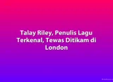 Talay Riley, Penulis Lagu Terkenal, Tewas Ditikam di London
