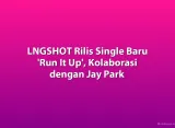 LNGSHOT Rilis Single Baru 'Run It Up', Kolaborasi dengan Jay Park