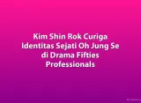 Kim Shin Rok Curiga Identitas Sejati Oh Jung Se di Drama Fifties Professionals
