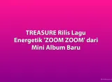 TREASURE Rilis Lagu Energetik 'ZOOM ZOOM' dari Mini Album Baru