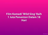 Film Komedi 'Wild Sing' Raih 1 Juta Penonton Dalam 18 Hari
