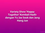 Variety Show 'Happy Together' Kembali Hadir dengan Yu Jae Seok dan Jang Hang Jun