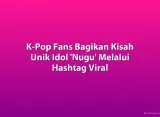 K-Pop Fans Bagikan Kisah Unik Idol 'Nugu' Melalui Hashtag Viral