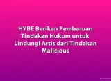 HYBE Berikan Pembaruan Tindakan Hukum untuk Lindungi Artis dari Tindakan Malicious