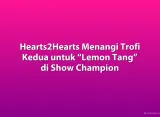 Hearts2Hearts Menangi Trofi Kedua untuk “Lemon Tang” di Show Champion