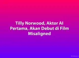Tilly Norwood, Aktor AI Pertama, Akan Debut di Film Misaligned