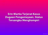 Erin Wartia Terjerat Kasus Dugaan Penganiayaan, Status Tersangka Menghampiri