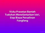 Vicky Prasetyo Bantah Tuduhan Menelantarkan Istri, Siap Biaya Persalinan Fangfang