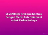 SEVENTEEN Perbarui Kontrak dengan Pledis Entertainment untuk Kedua Kalinya