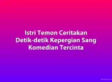 Istri Temon Ceritakan Detik-detik Kepergian Sang Komedian Tercinta