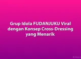 Grup Idola FUDANJUKU Viral dengan Konsep Cross-Dressing yang Menarik