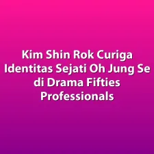 Kim Shin Rok Curiga Identitas Sejati Oh Jung Se di Drama Fifties Professionals