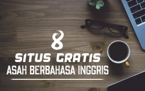 Asah Kemampuan Berbahasa Inggrismu dengan 8 Situs Gratis Ini, Belajar Jadi Lebih Menyenangkan