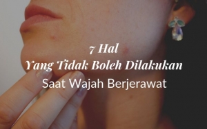 7 Hal Ini Pantang Banget Dilakukan Saat Wajah Berjerawat, Bisa Bikin Tambah Parah Dan Berbekas!