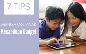Anak Kecanduan Gadget? Tetap Tenang dan Jangan Panik, Lakukan 7 Tips Ini Untuk Mengatasinya