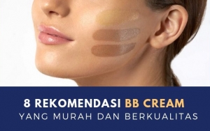 Ramah di Kantong, 8 Produk BB Cream Ini Dikenal Berkualitas dan Memiliki Banyak Manfaat