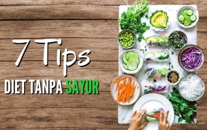 Ikuti 7 Tips Diet Berikut Jika Kalian Mau Jaga Berat Badan Tapi Tidak Suka Makan Sayuran