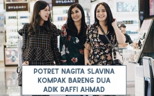 8 Potret Nagita Slavina Kompak Bareng Dua Adik Raffi Ahmad, Ipar Rasa Saudari Kandung