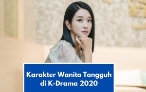 Diperankan Seo Ye Ji Cs, Ini Daftar Karakter Wanita Tangguh di K-Drama 2020