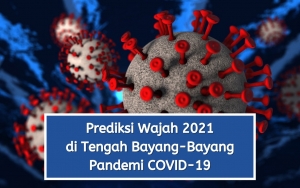 Prediksi Wajah 2021 di Tengah Bayang-Bayang Pandemi COVID-19