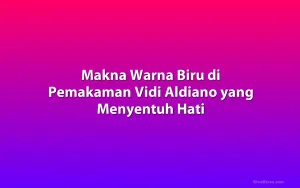 Makna Warna Biru di Pemakaman Vidi Aldiano yang Menyentuh Hati