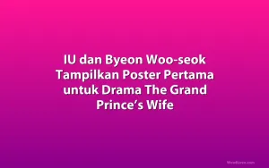 IU dan Byeon Woo-seok Tampilkan Poster Pertama untuk Drama The Grand Prince’s Wife