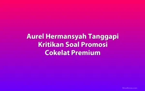 Aurel Hermansyah Tanggapi Kritikan Soal Promosi Cokelat Premium