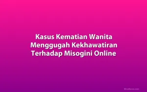 Kasus Kematian Wanita Menggugah Kekhawatiran Terhadap Misogini Online