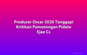 Produser Oscar 2026 Tanggapi Kritikan Pemotongan Pidato Ejae Cs