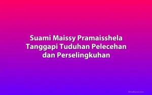 Suami Maissy Pramaisshela Tanggapi Tuduhan Pelecehan dan Perselingkuhan