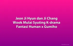 Jeon Ji Hyun dan Ji Chang Wook Mulai Syuting K-drama Fantasi Human x Gumiho